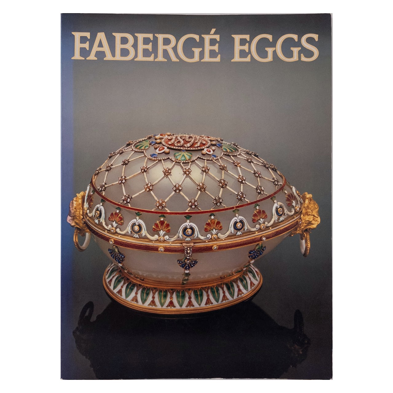 Fabergé Eggs: Imperial Russian Fantasies First Edition