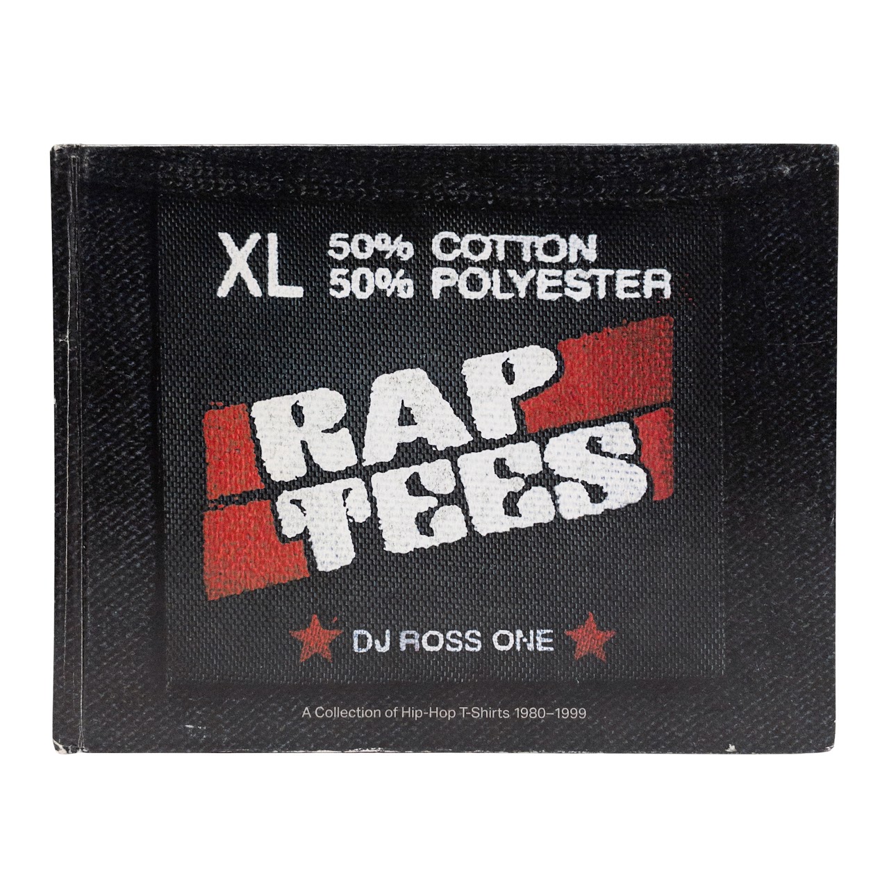 Rap Tees DJ Ross One: A Collection Of Hip-Hop T-Shirts 1980-1990